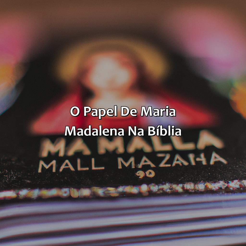 O papel de Maria Madalena na Bíblia-quem é maria madalena na bíblia, 