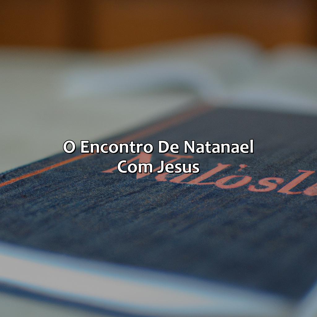 O Encontro de Natanael com Jesus-quem é natanael na bíblia, 