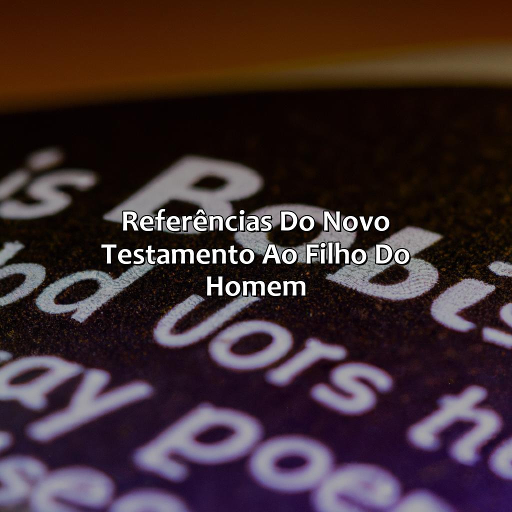 Referências do Novo Testamento ao Filho do Homem-quem é o filho do homem segundo a bíblia, 