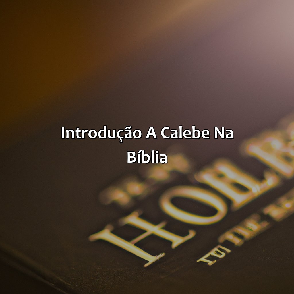 Introdução a Calebe na Bíblia-quem era calebe na bíblia, 