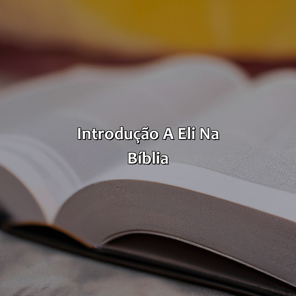 Introdução a Eli na Bíblia-quem era eli na bíblia, 