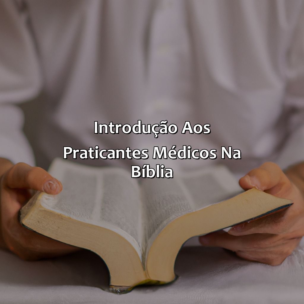 Introdução aos Praticantes Médicos na Bíblia-quem era médico na bíblia, 