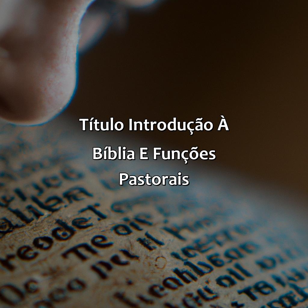 Título: Introdução à Bíblia e funções pastorais-quem foi a primeira pastora na bíblia, 