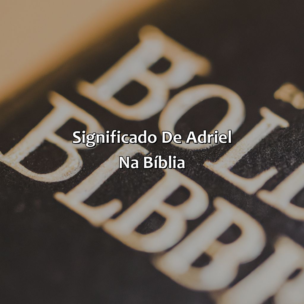 Significado de Adriel na Bíblia-quem foi adriel na bíblia, 