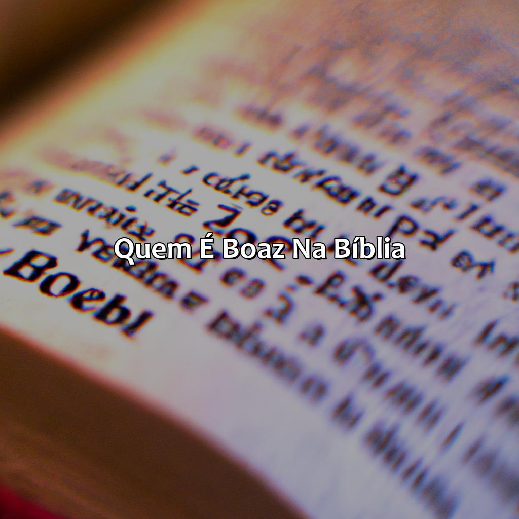 Quem é Boaz na Bíblia?-quem foi boaz na bíblia, 