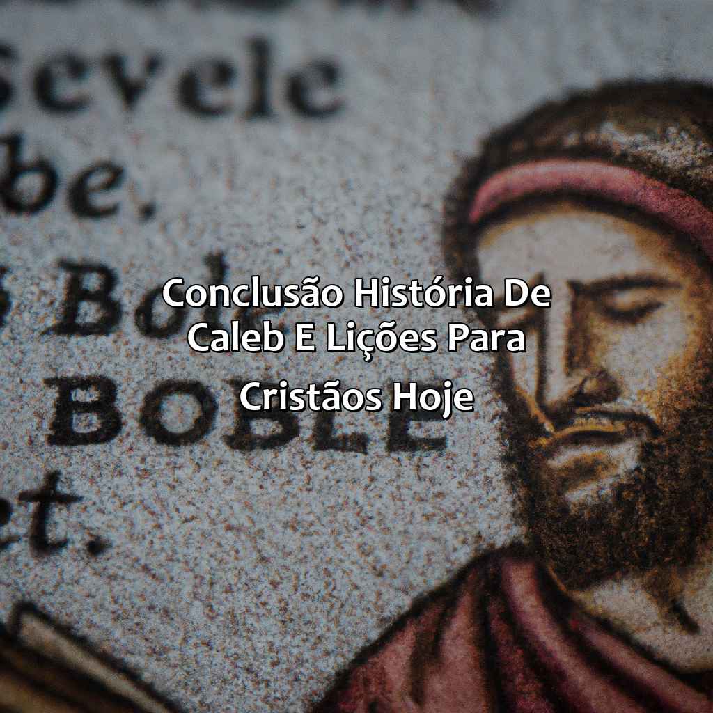 Conclusão: história de Caleb e lições para cristãos hoje-quem foi calebe na bíblia sagrada, 