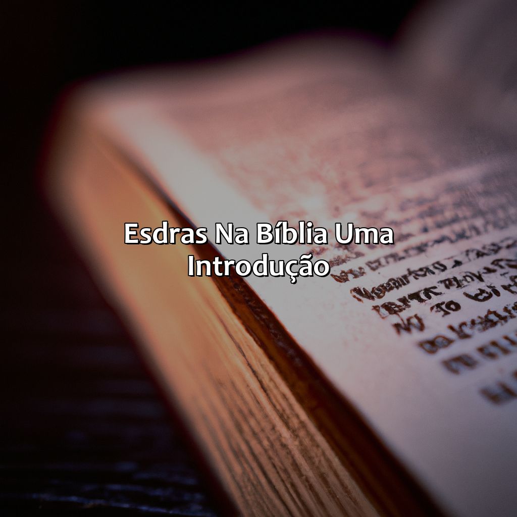 Esdras na Bíblia: Uma Introdução-quem foi esdras na bíblia, 