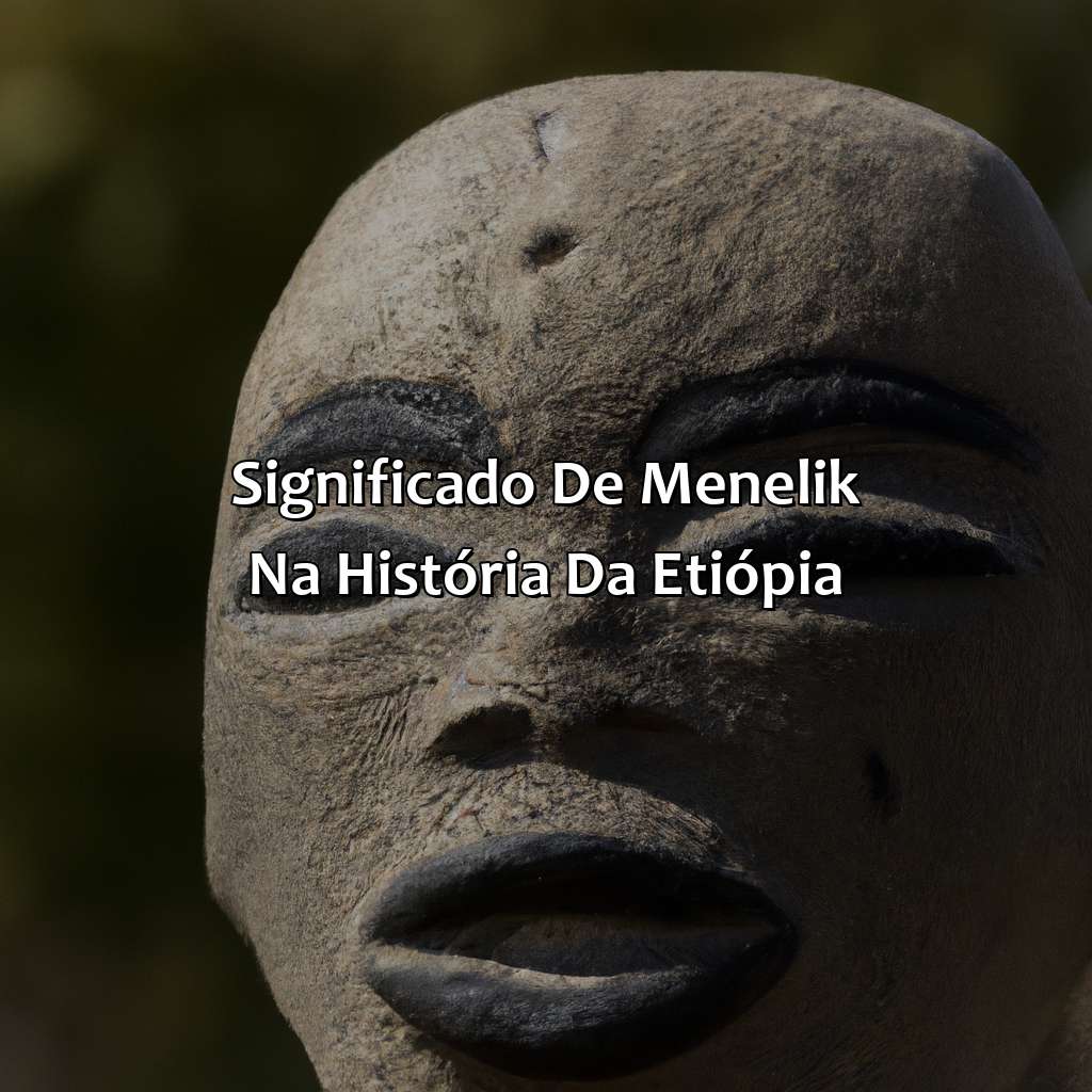 Significado de Menelik na história da Etiópia-quem foi menelik na bíblia, 