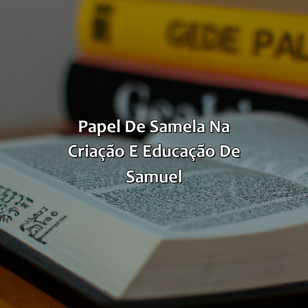 Papel de Samela na criação e educação de Samuel-quem foi sâmela na bíblia, 