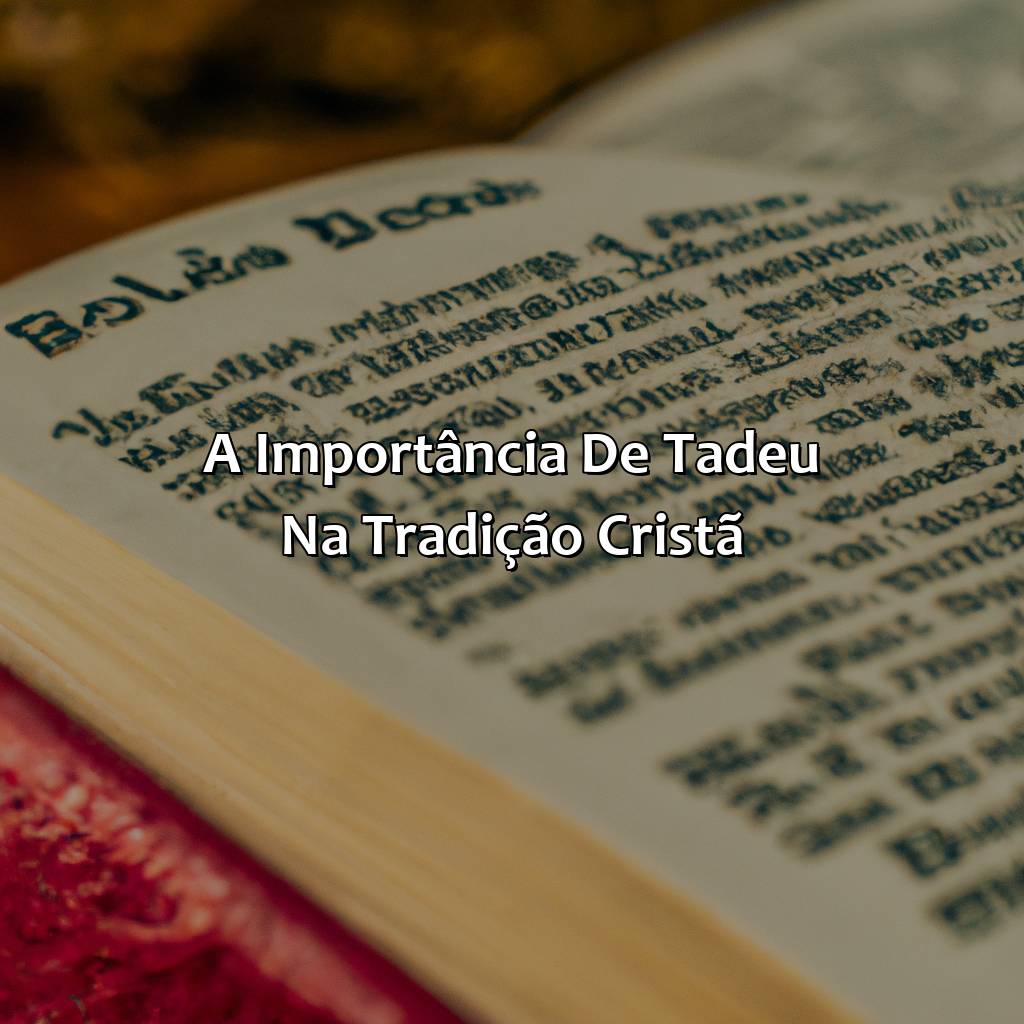 A importância de Tadeu na tradição cristã.-quem foi tadeu na bíblia, 