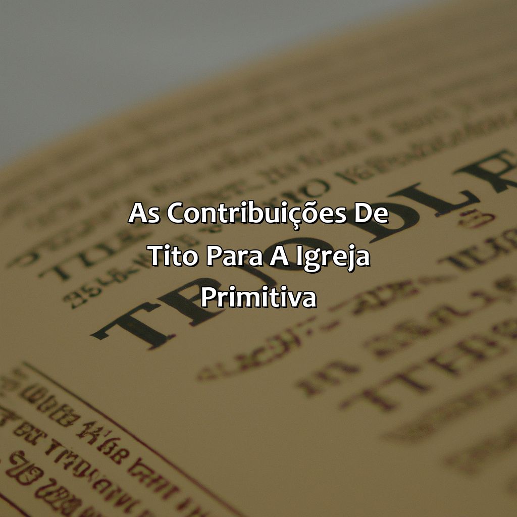 As contribuições de Tito para a Igreja Primitiva-quem foi tito na bíblia, 