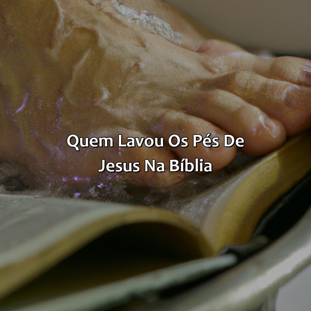 Quem lavou os pés de Jesus na Bíblia?-quem lavou os pés de jesus na bíblia, 