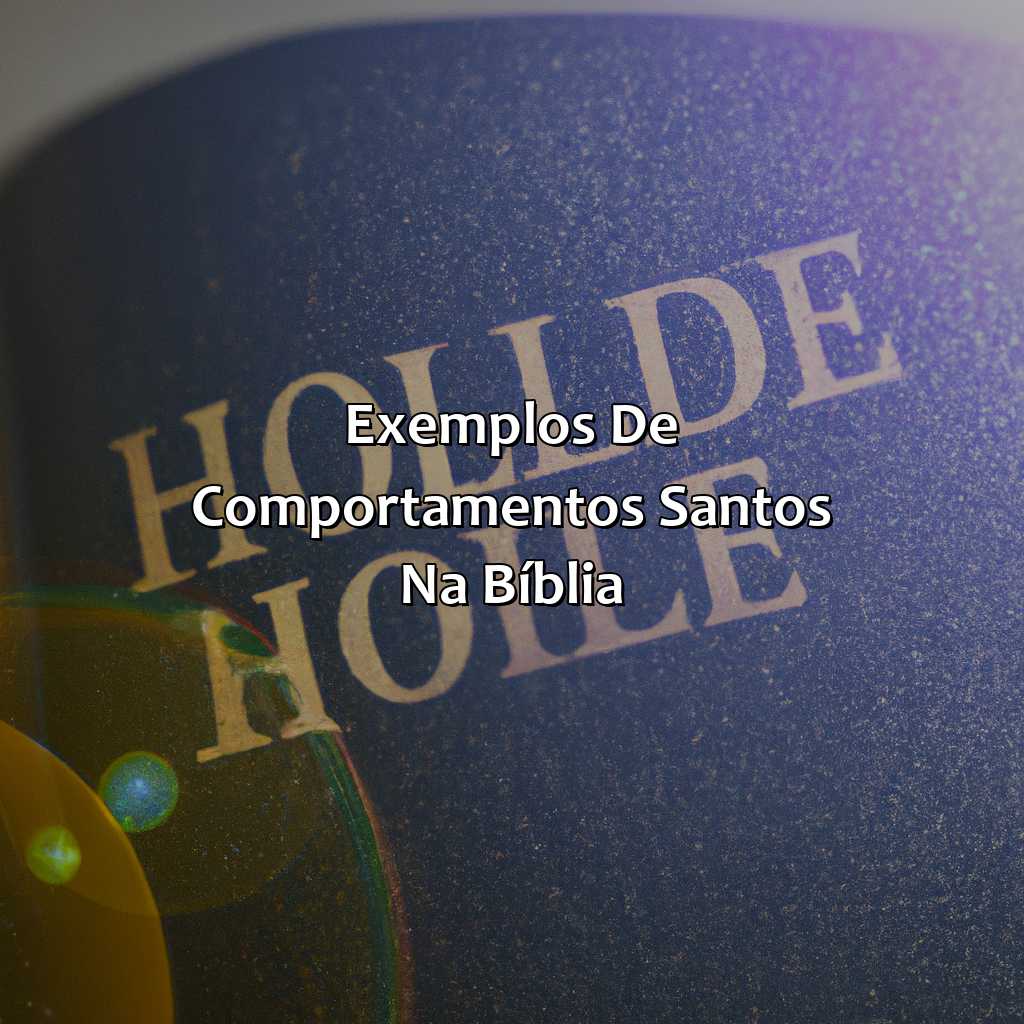 Exemplos de Comportamentos Santos na Bíblia-quem são os santos na bíblia, 